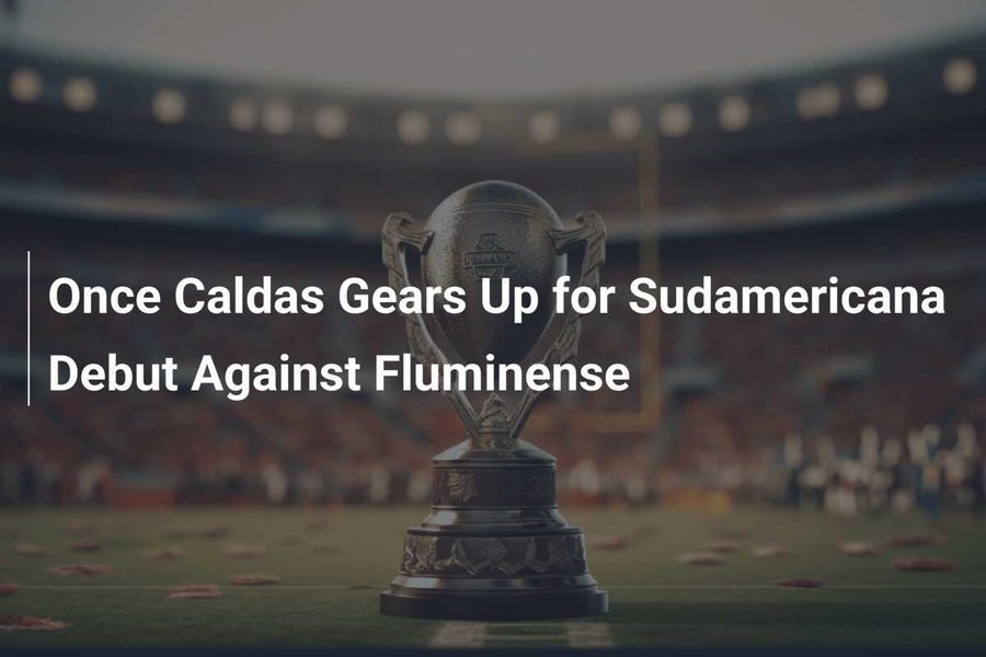 Once Caldas Kicks Off Copa Sudamericana 2024